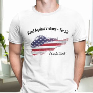 Stand Against Violence For All - Charlie Kirk Bright Shirt HO82 65940