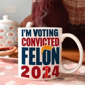 Donald Trump I'm Voting Convicted Felon 2024 Mug DM01 62741