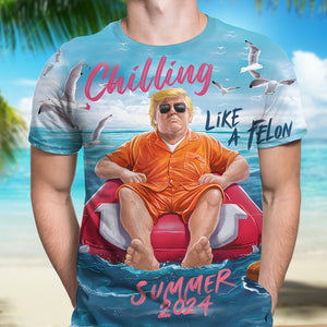 Chillin Like A Felon Summer 2024 Trump President Shirt DM01 62929