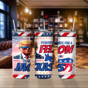 Trump 2024 I'm Voting For The Felon Skinny Tumbler N304 HO82 62636