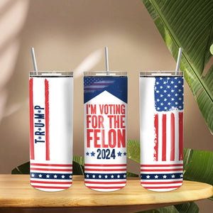 I'd Rather Vote For A Felon Skinny Tumbler N304 HO82 62638