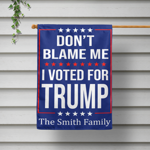 Dont Blame Me I Voted For Trump Garden Flag TH10 62663