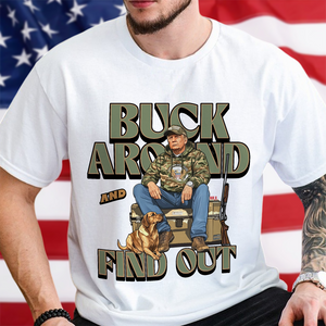 Trump Hunting Gear Original : Buck Around and Find Out White Shirt 63841