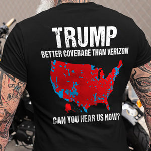 Custom Trump Better Coverage Than Verizon - Can You Hear Us Now Back And Front Shirt HA75 63950