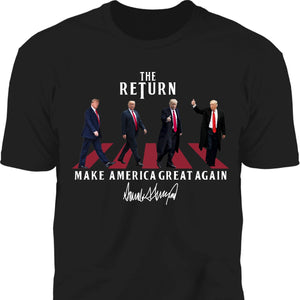 The Return MAGA Shirt | Donald Trump Homage Shirt | Donald Trump Fan Tees C898 - GOP 63339