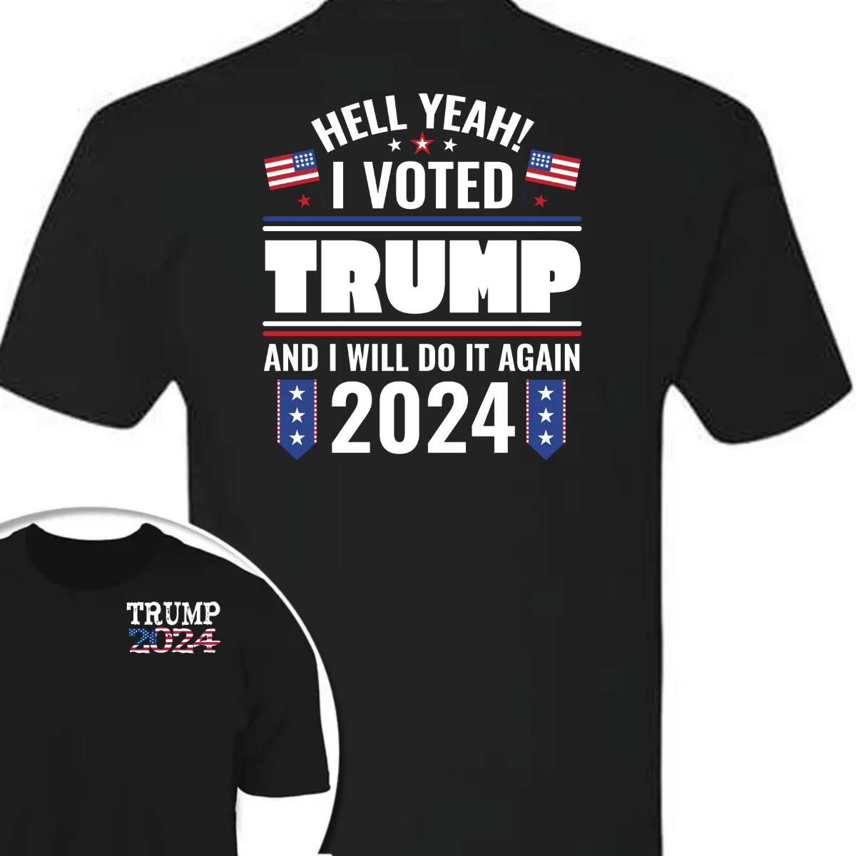 Hell Yeah I Voted Trump And I Will Do It Again Front And Back Shirt K228 62423