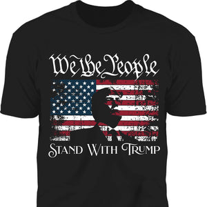 We The People Stand With Trump Shirt | Donald Trump Homage Shirt | Donald Trump Fan Tees C904 - GOP