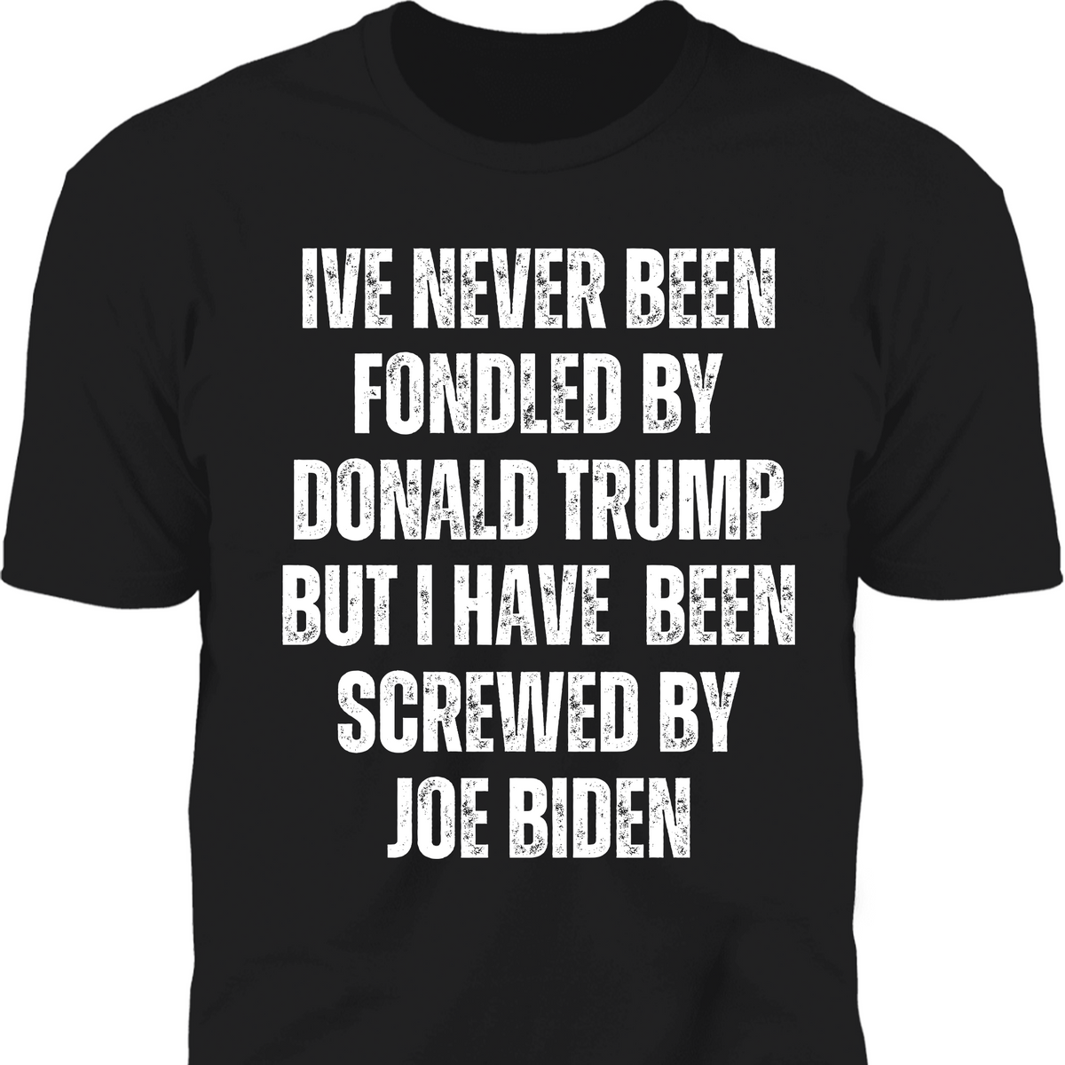 I've Never Been Fondled By Donald Trump Shirt | Donald Trump Homage Shirt | Donald Trump Fan Tees T938 - GOP 62433
