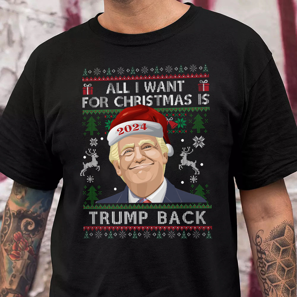 All I Want for Christmas Is Trump Back 2024 Shirt TH10 63001