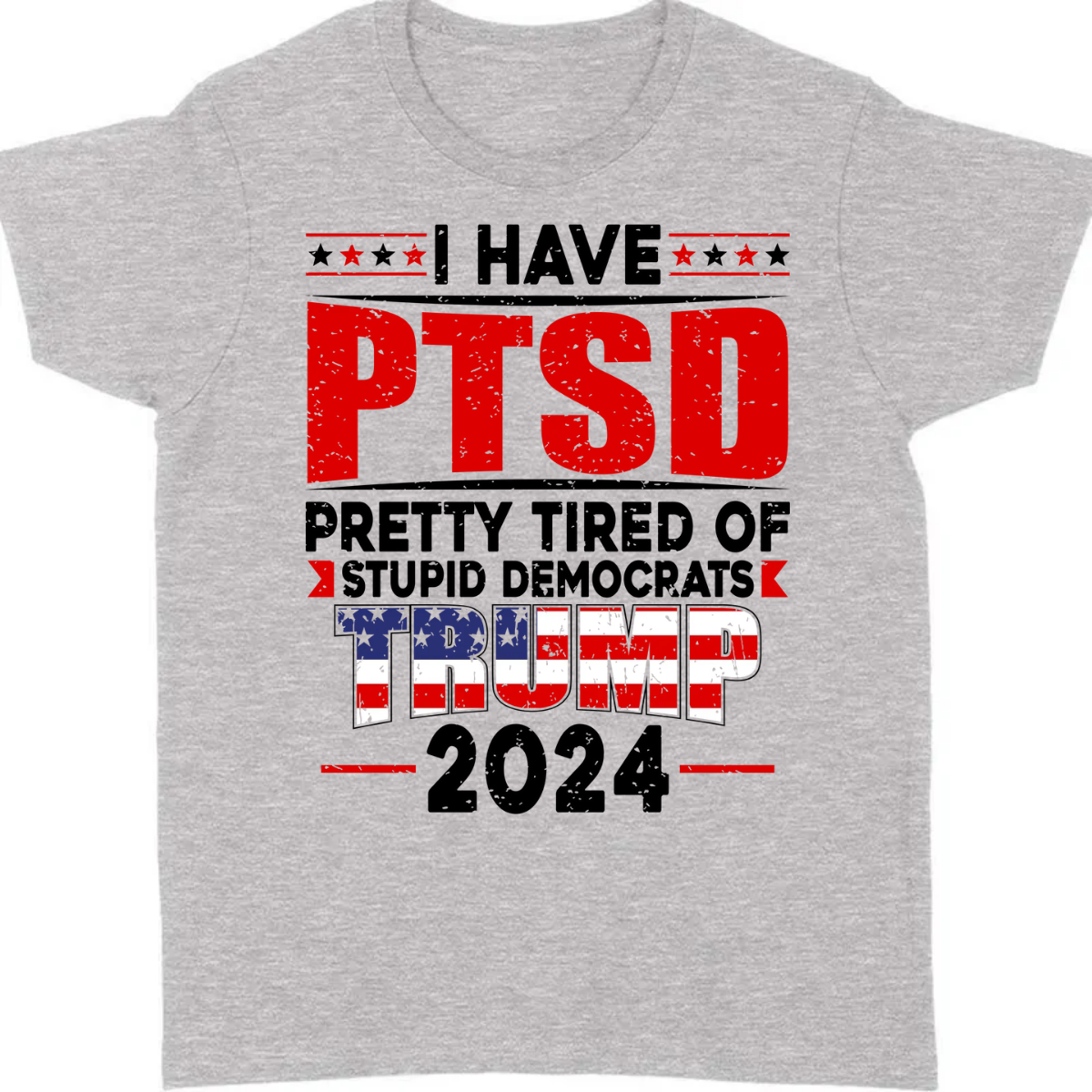 I Have PTSD Pretty Tired Of Stup** Democrats Trump 2024 Bright Shirt K228 62425