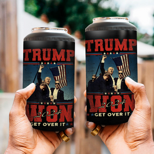 President Trump Won Get Over It Cooler Tumbler N369 TH10 64121