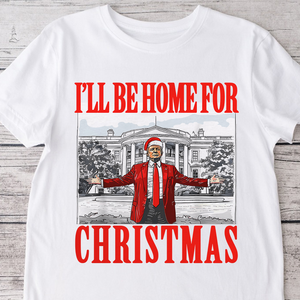 Bring Home the Holiday Cheer - I'll Be Home For Christmas Trump Shirt HA75 63663