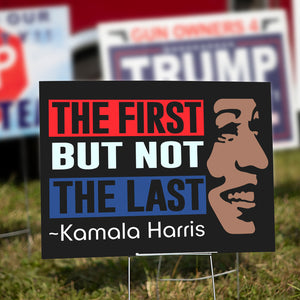 Kamala Harris The First But Not Last Yard Sign HO82 63400