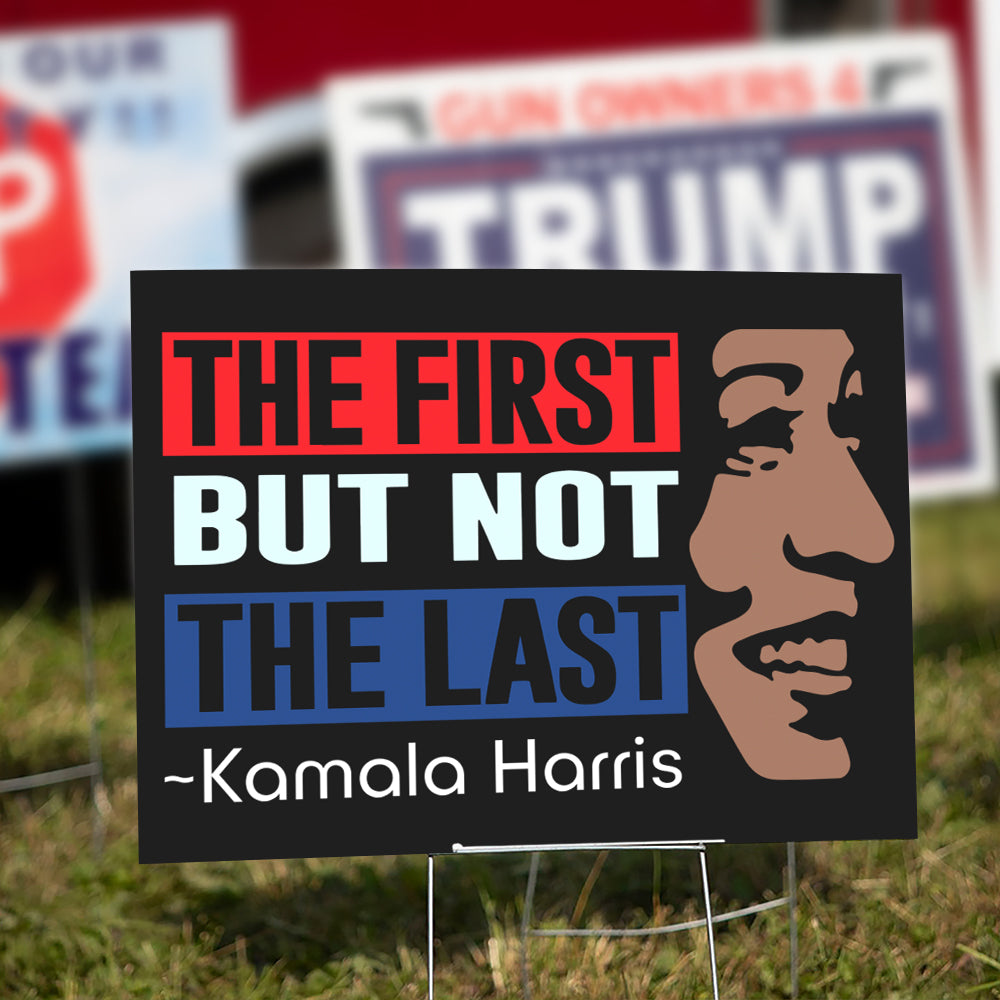 Kamala Harris The First But Not Last Yard Sign HO82 63400