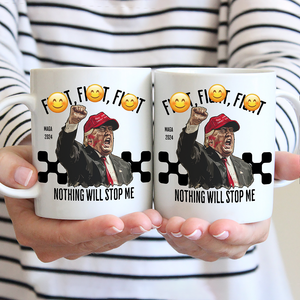 Fi**t Fi**t Fi**t Nothing Will Stop Me Donald Trump Mug TH10 63409