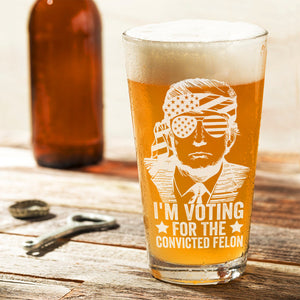 I'm Voting For The Convicted Felon Trump 2024 Print Beer Glass DM01 62715