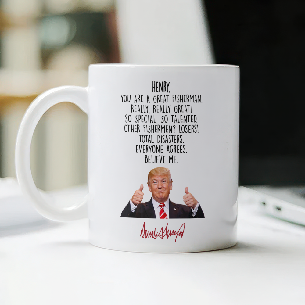 Custom Name Donald Trump Said You Are A Great Fisherman White Mug HO82 66028