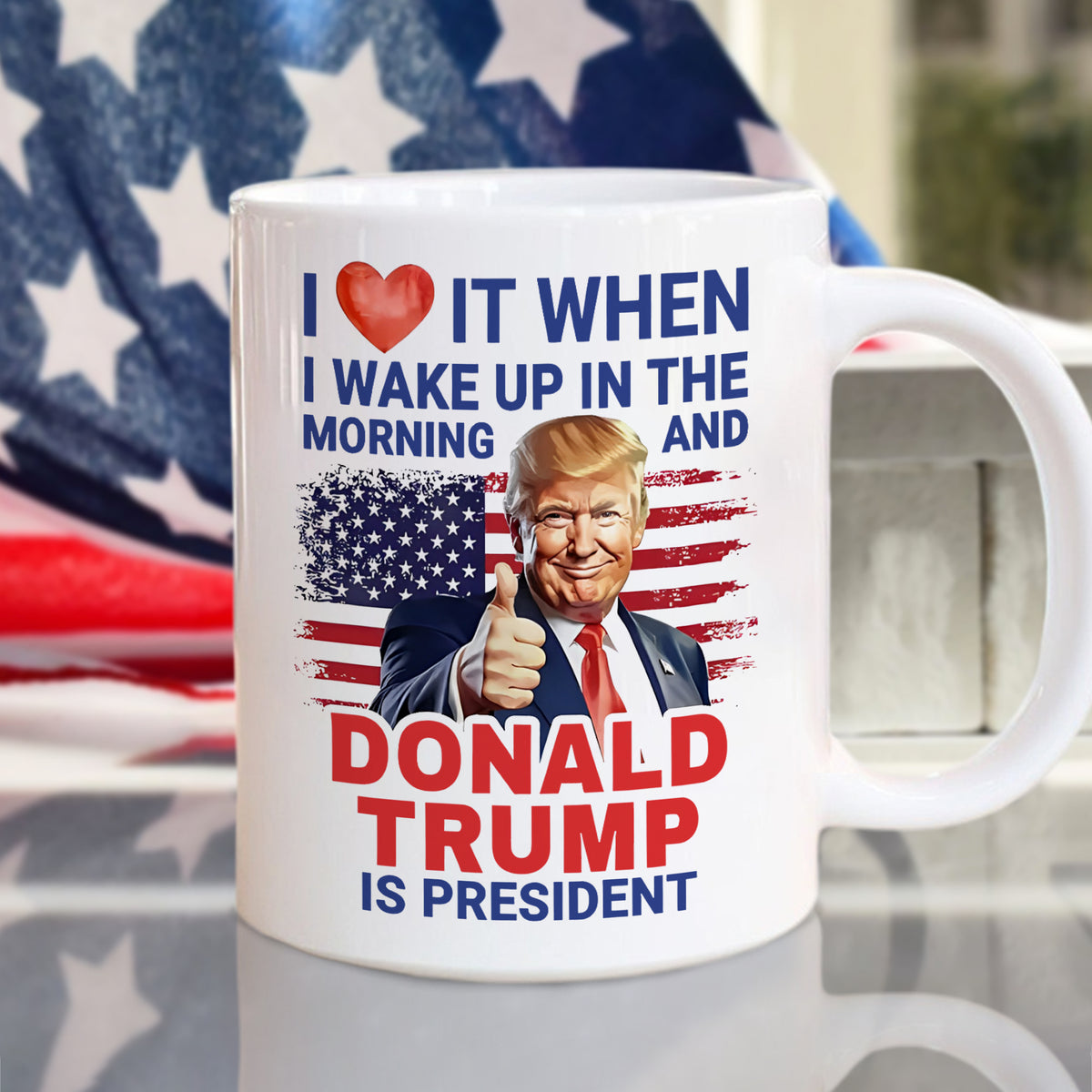 I Love It When I Wake Up And Trump Is President 2024 White Mug HO82 65534