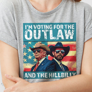 I'm Voting For The Outlaw And The Hillbilly Trump Shirt HA75 63570