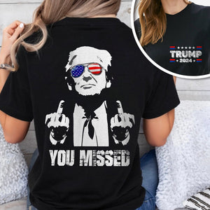 You Missed Donald Trump F**ht Middle Finger Front And Back Shirt HA75 63476