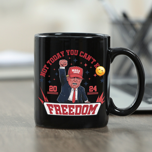 Custom Not Today You Can't K*ll Freedom Trump 2024 Black Mug HO82 63054