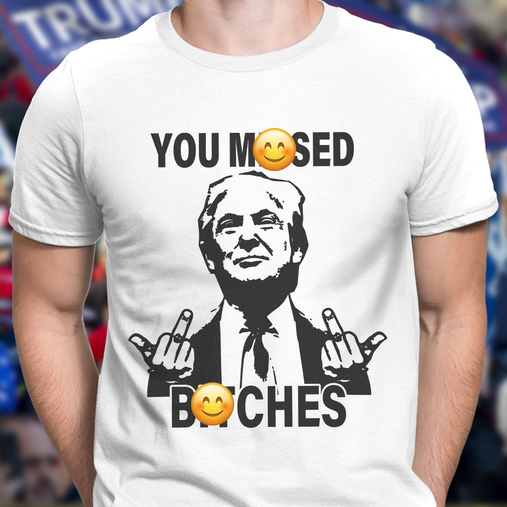 Personalized You M**sed B*tches Trump 2024 Middle Figure Bright Shirt HO82 63260