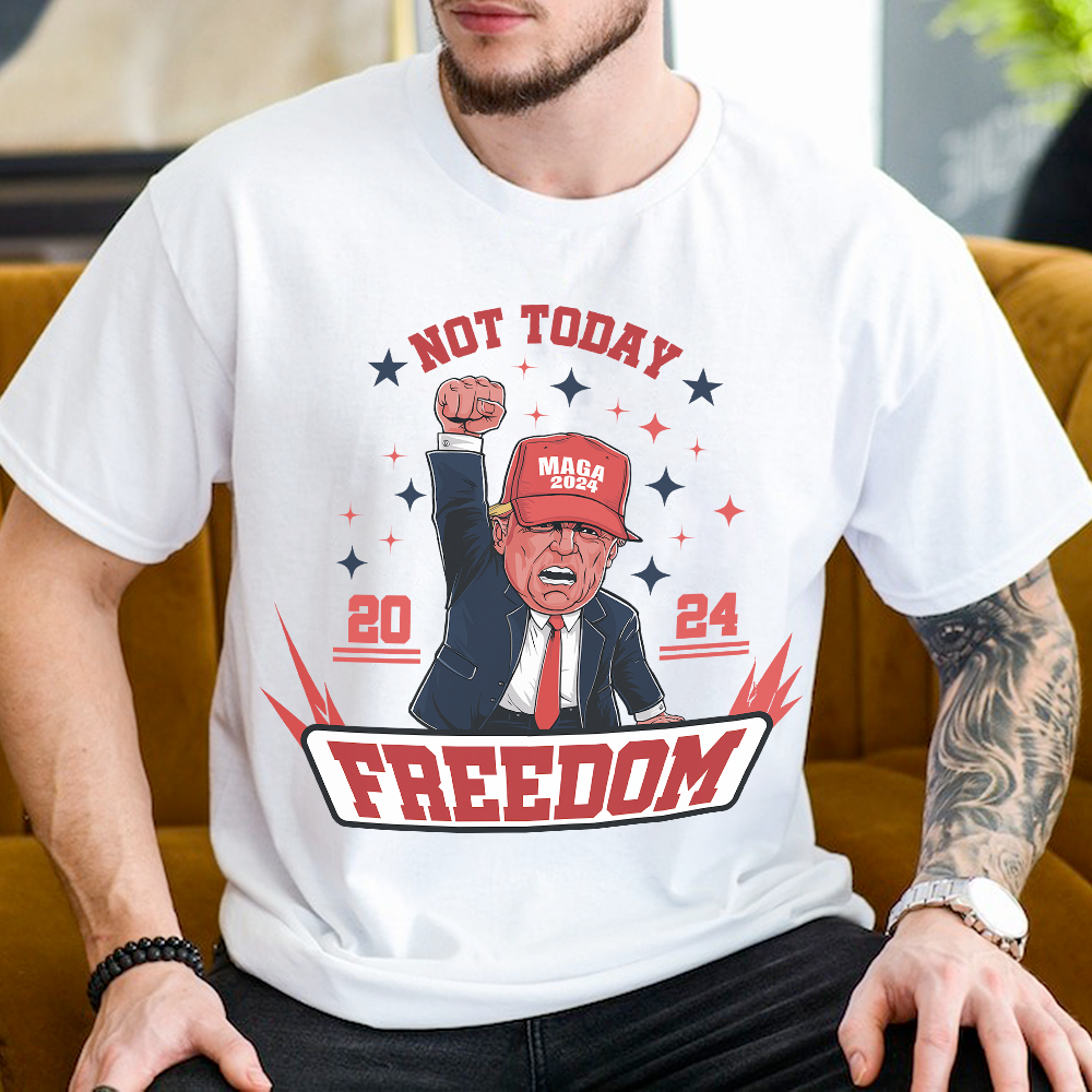 Custom Trump 2024 Not Today You Can't K*ll Freedom Shirt HO82 63058