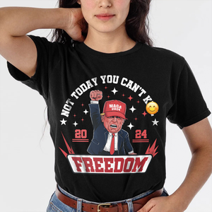 Not Today You Can't K*ll Freedom Trump 2024 Dark Shirt HO82 63000