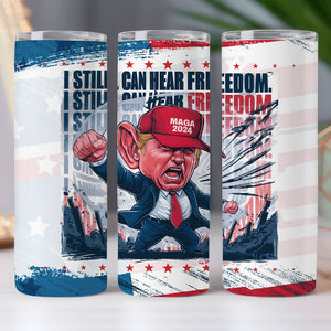 Donald Trump I Still Can Hear Freedom Skinny Tumbler HO82 62996