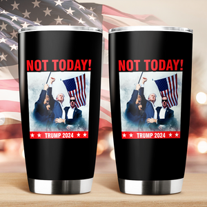 Custom Not Today! You Can't K*ll Freedom Trump 2024 Fat Tumbler HO82 63112