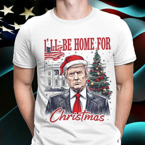 Trump I'll Be Home for Christmas, Humorous Trump Christmas Shirt HA75 63660