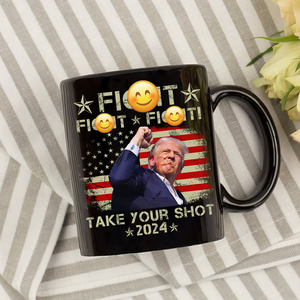 Fi**t Fi**t Fi**t Take Your Shot Donald Trump Mug TH10 63149