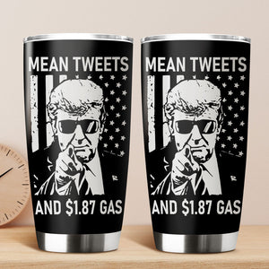 Funny Trump Mean Tweets And $1.87 Gas Fat Tumbler HO82 62674