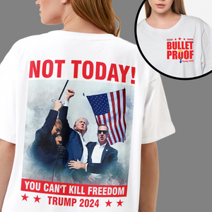 Not Today! You Can't K**l Freedom Trump 2024 Bright Back & Front Shirt HO82 63114