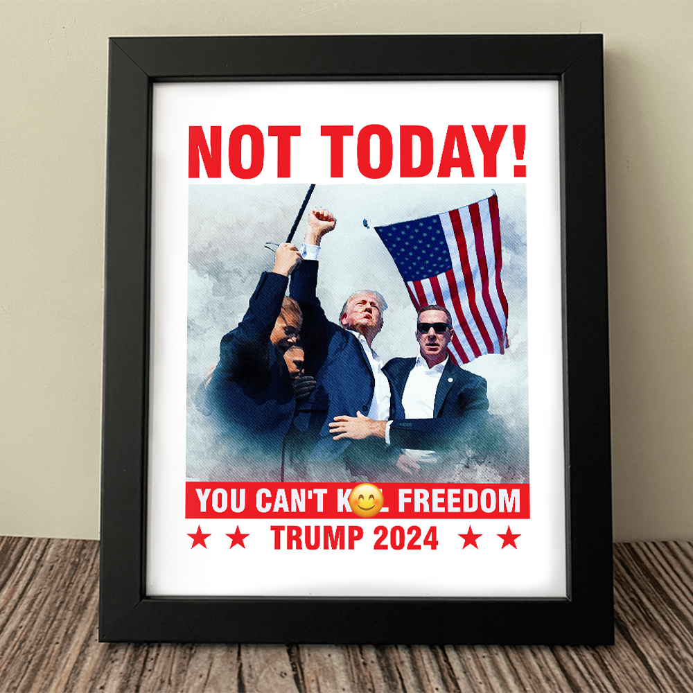 Not Today! You Can't K*** Freedom Trump 2024 Picture Frame Canvas Poster HO82 63110