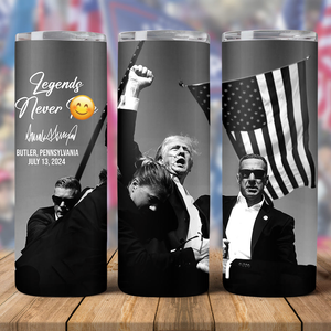 Custom Trump President 2024 Legends Never D** Skinny Tumbler HO82 63076