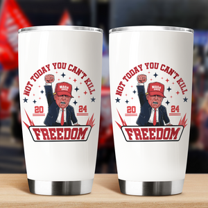 Custom Not Today You Can't K*ll Freedom Donald Trump 2024 Fat Tumbler HO82 63062