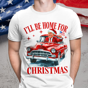 Humorous Trump I'll Be Home for Christmas Shirt HA75 63664