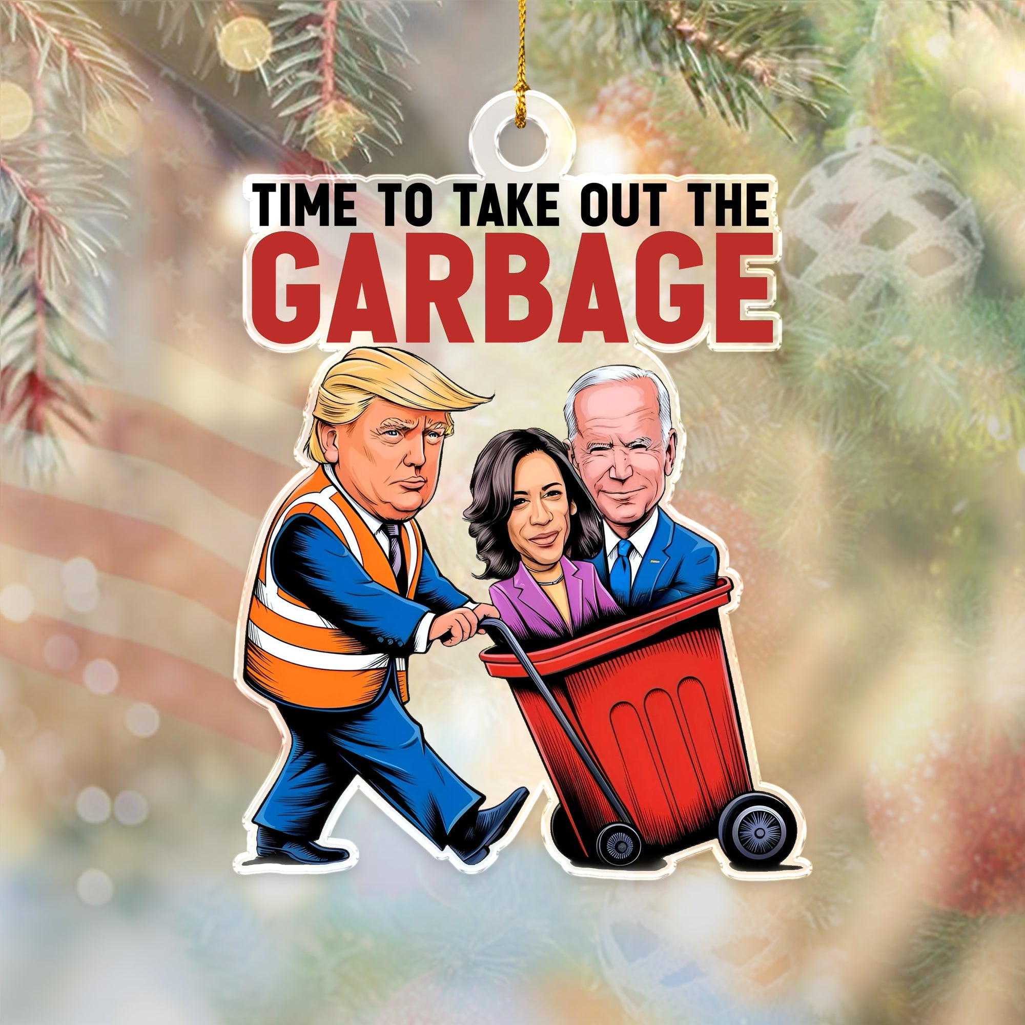 Time To Take Out The Garbage Trump 2024 Patriotic Acrylic Ornament LM32 63763