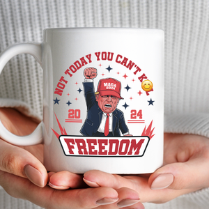 Custom Trump 2024 Not Today You Can't K*ll Freedom White Mug HO82 63056