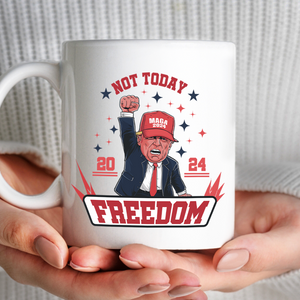 Custom Trump 2024 Not Today You Can't K*ll Freedom White Mug HO82 63056