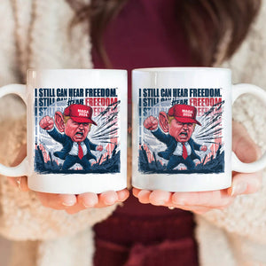 Donald Trump I Still Can Hear Freedom Mug HO82 62990