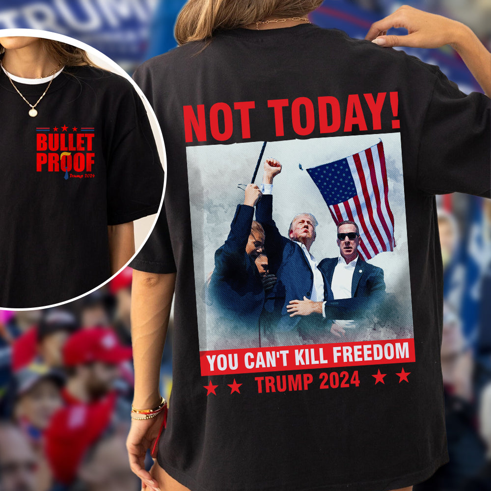 Not Today! You Can't K*ll Freedom Trump 2024 Dark Front And Back Shirt HO82 63196