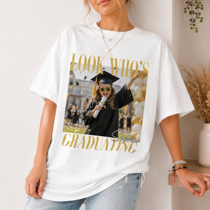 Custom Photo Look Who's Graduating Comfort Shirt - Personalized Senior Gift LM32 669599