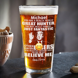 You Are A Great Hunter Trump Print Beer Glass DM01 62639