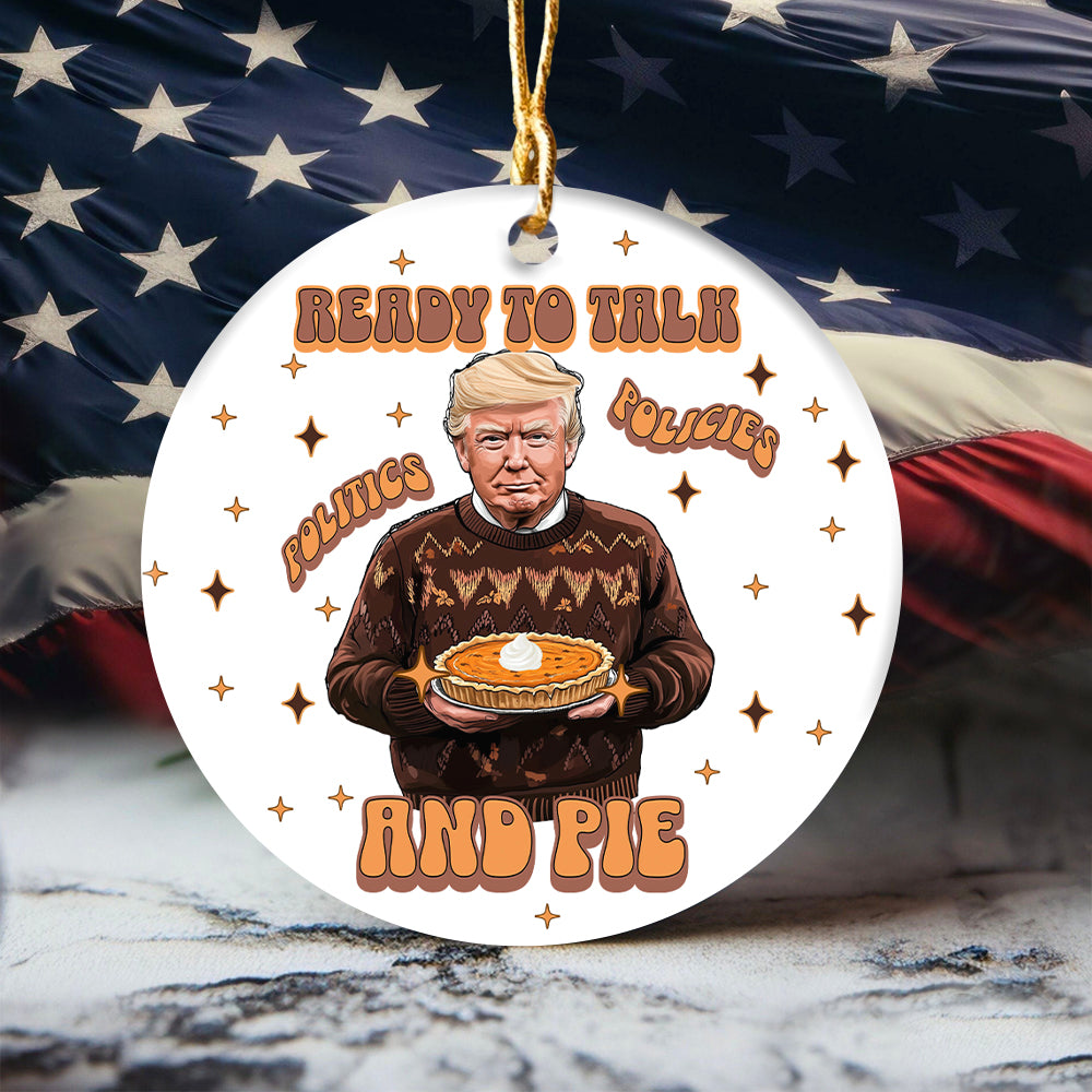 Trump Politics, Policies And Pie - Patriotic Ceramic Ornament LM32 63811