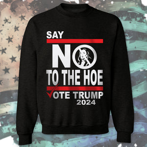 Say No To The Hoe Vote Trump 2024 Dark Shirt TH10 63545