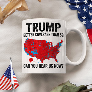 Trump Better Coverage Than 5G - Can You Hear Us Now Mug HA75 63846