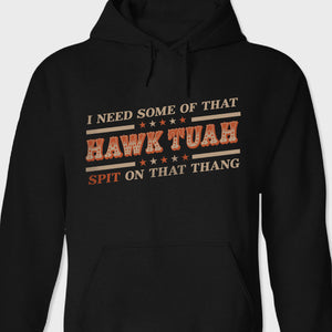 I Need Some Of That Hawk Tuah Spit On That Thang Dark Shirt HO82 62808