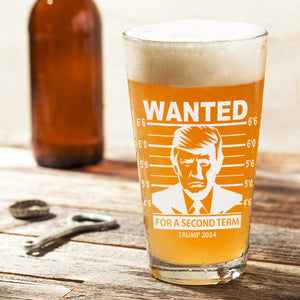 Trump 2024 Wanted Trump For A Second Term Engraved Beer Glass DM01 62625